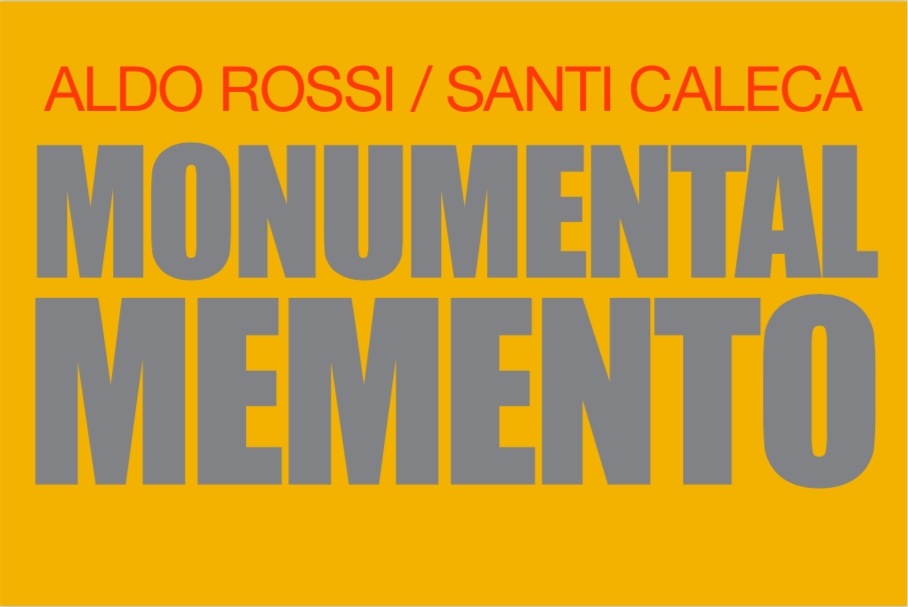 Aldo Rossi / Santi Caleca – Monumental Memento